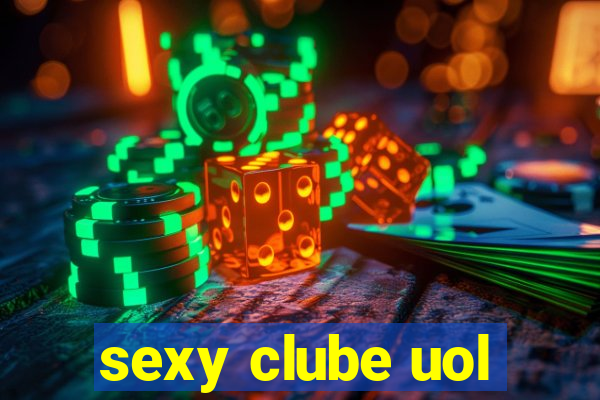 sexy clube uol